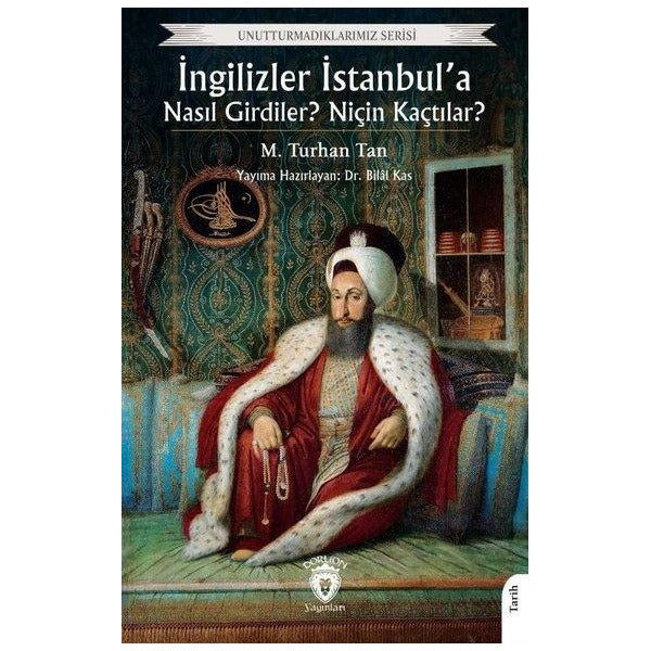 İngilizler İstanbul’a Nasıl Girdiler? Niçin Kaçtılar? | Dorlion Yayınları (Ciltsiz)