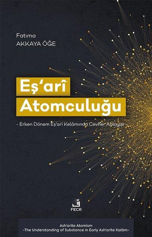 Eş'ari Atomculuğu: Erken Dönem Eş'ari Kelamında Cevher Anlayışı | Fecr Yayınları (İnce Kapak)