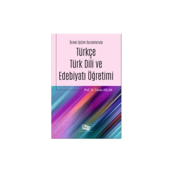 Örnek Eğitim Durumlarıyla Türkçe Türk Dili ve Edebiyatı Öğretimi