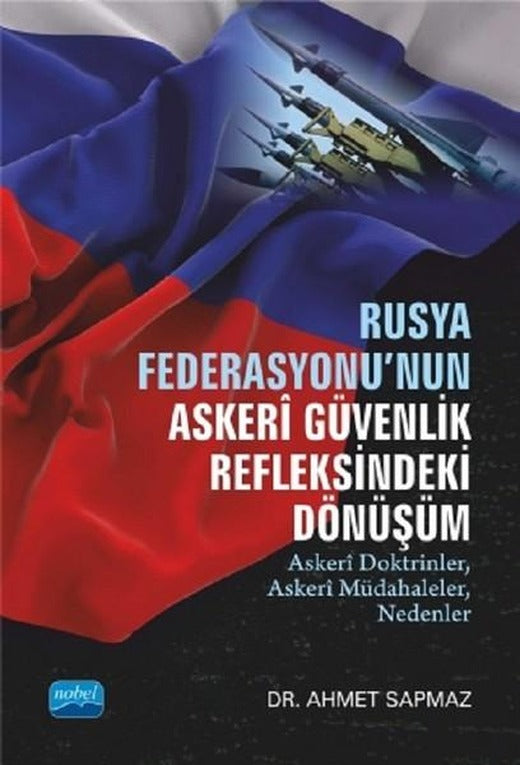 Rusya Federasyonu'nun Askeri Güvenlik Refleksindeki Dönüşüm | Nobel Akademik Yayıncılık (İnce Kapak)