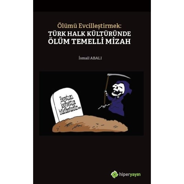 Ölümü Evcilleştirmek: Türk Halk Kültüründe Ölüm Temelli Mizah | Hiperlink Yayınları (Ciltsiz)