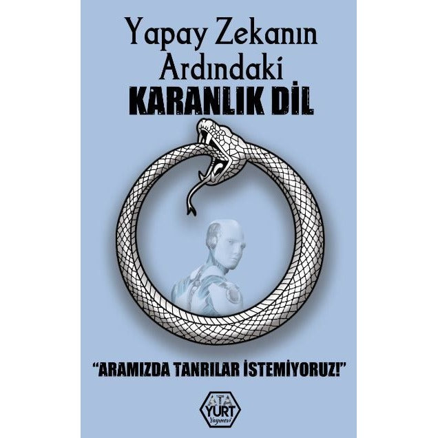 Yapay Zekanın Ardındaki Karanlık Dil – Aramızda Tanrılar İstemiyoruz | Atayurt Yayınevi (Ciltsiz)