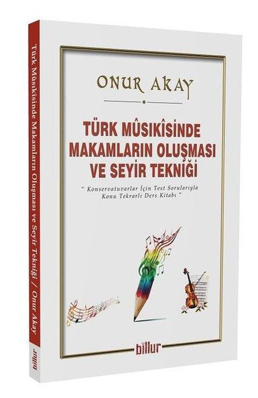 Türk Musikisinde Makamların Oluşması ve Seyir Tekniği | Billur (İnce Kapak)