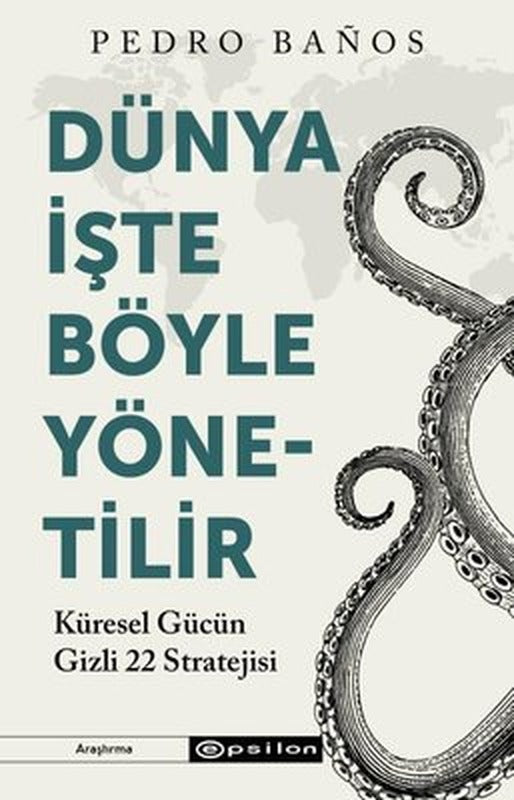 Dünya İşte Böyle Yönetilir - Küresel Gücün Gizli 22 Stratejisi | Epsilon Yayınevi