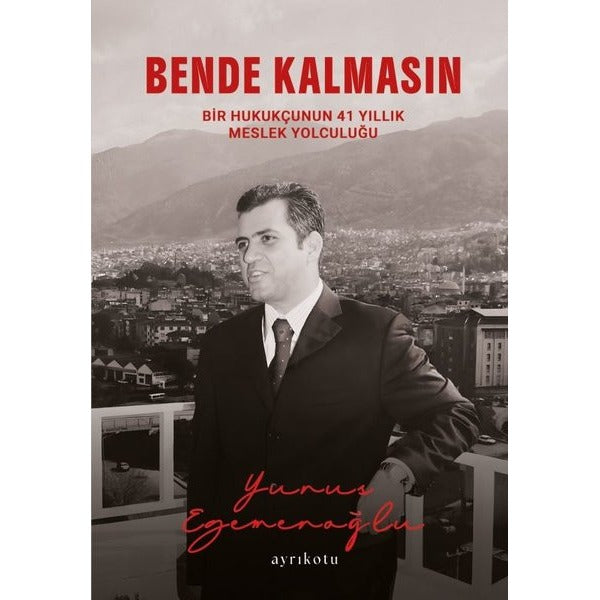 Bende Kalmasın - Bir Hukukçunun 41 Yıllık Meslek Yolculuğu | Ayrıkotu Yayınları (İnce Kapak)