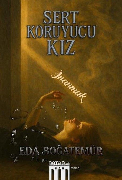 Sert Koruyucu Kız - İnanmak | Patara Kitap (İnce Kapak)