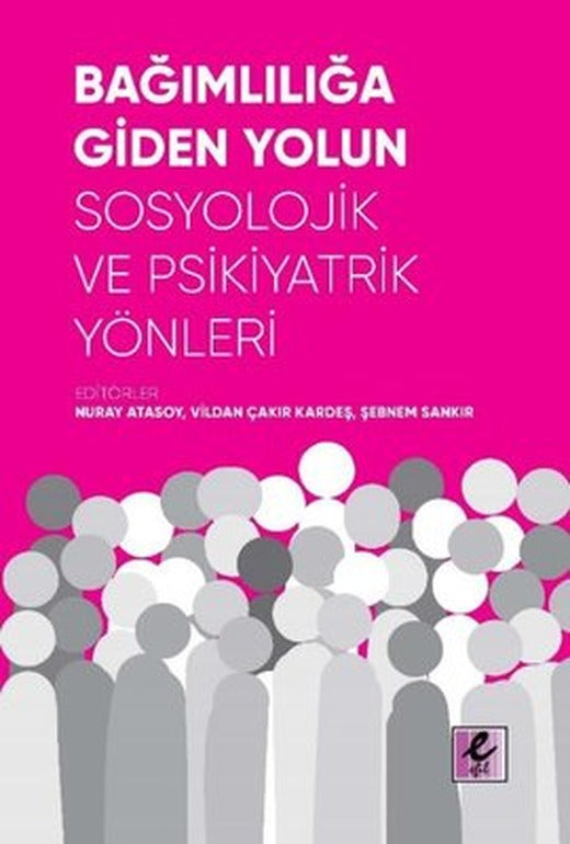 Bağımlılığa Giden Yolun Sosyolojik ve Psikiyatrik Yönleri | Efil Yayınevi Yayınları