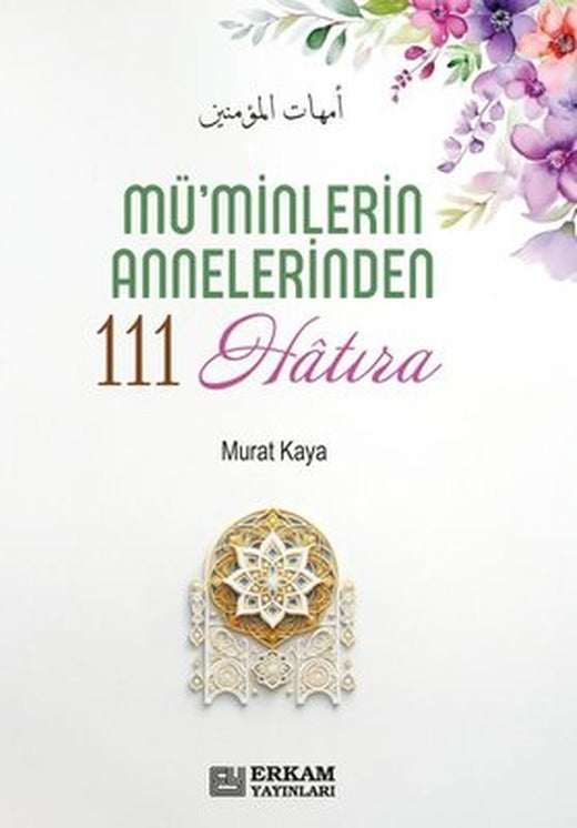 Mü'minlerin Annelerinden 111 Hatıra | Erkam Yayınları (İnce Kapak )