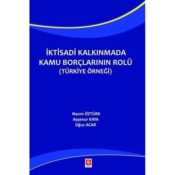 İktisadi Kalkınmada Kamu Borçlarının Rolü ( Türkiye Örneği )