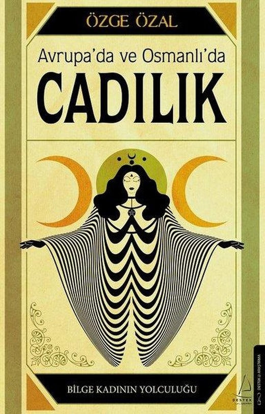 Avrupa'da ve Osmanlı'da Cadılık - Bilge Kadının Yolculuğu | Destek Yayınları (İnce Kapak)