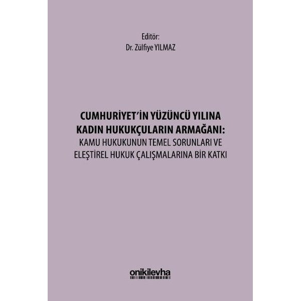 Cumhuriyet'in Yüzüncü Yılına Kadın Hukukçuların Armağanı: Kamu Hukukunun Temel Sorunları ve Eleştirel Hukuk Çalışmalarına Bir Katkı | On İki Levha Yayınları (Ciltsiz)
