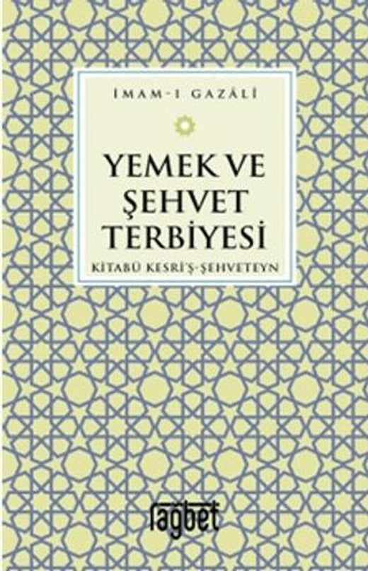 Yemek ve Şehvet Terbiyesi - Kitabü Kesri'ş-Şehveteyn | Rağbet Yayınları (Ciltsiz)