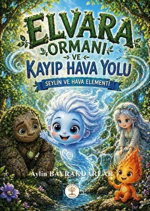 Elvara Ormanı ve Kayıp Hava Yolu - Seylin ve Hava Elementi | Yazar Ağacı Yayınevi (İnce Kapak)