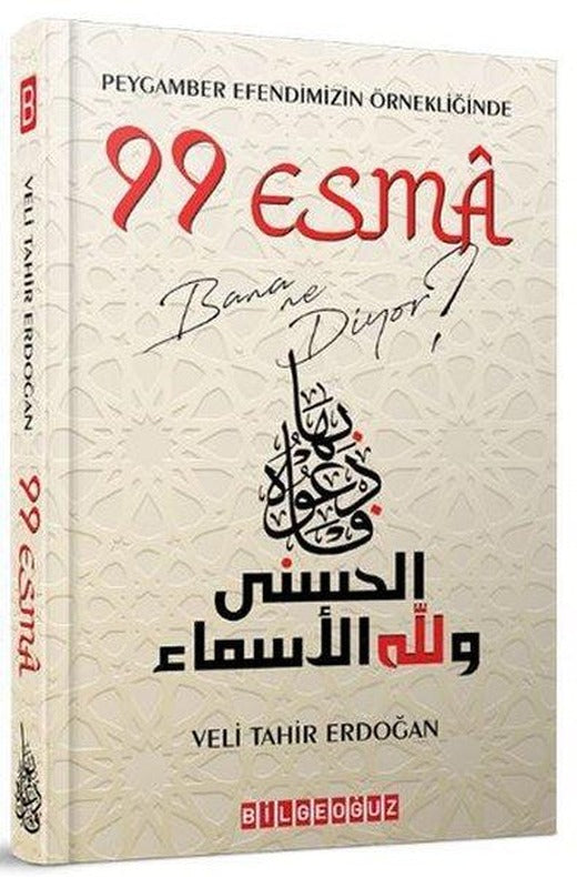 Peygamber Efendimizin Örnekliğinde 99 Esma Bana Ne Diyor? | Bilgeoğuz Yayınları (İnce Kapak)