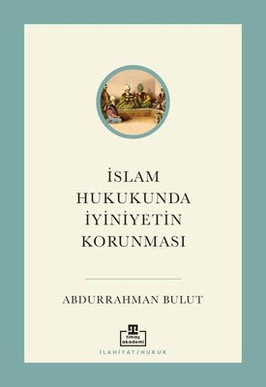 İslam Hukukunda İyiniyetin Korunması | Timaş Akademi