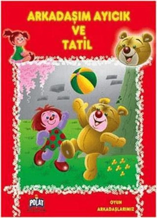 Oyun Arkadaşlarımız Serisi - Arkadaşım Ayıcık ve Tatil | Polat Kitapçılık (Ciltsiz)