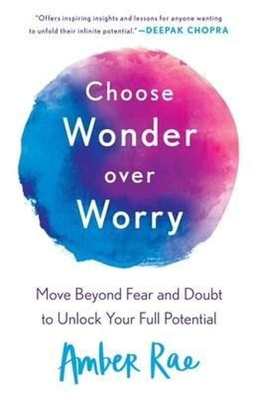Choose Wonder Over Worry : Move Beyond Fear and Doubt to Unlock Your Full Potential | St. Martin's Griffin