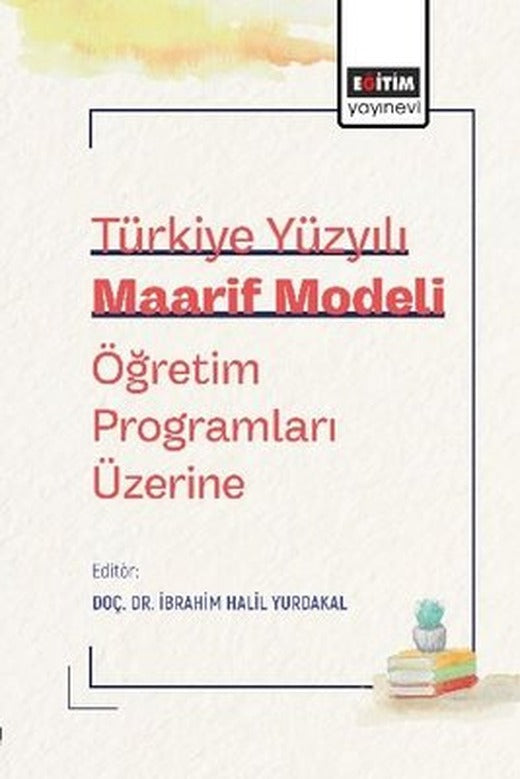 Türkiye Yüzyılı Maarif Modeli - Öğretim Programları Üzerine | Eğitim Yayınevi (İnce Kapak )