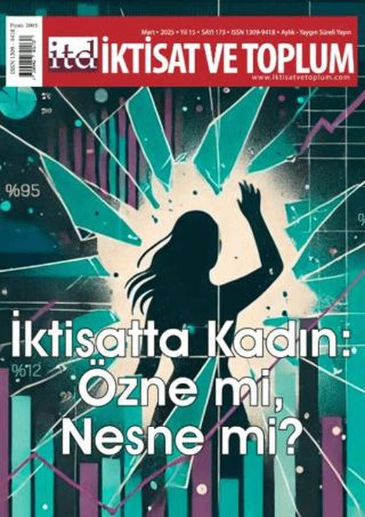 İktisat ve Toplum Dergisi 173. Sayı İktisatta Kadın: Özne mi, Nesne mi? | İktisat ve Toplum Dergisi (Ciltsiz)