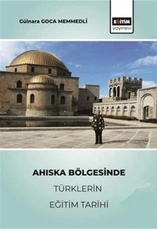 Ahıska Bölgesinde Türklerin Eğitim Tarihi | Eğitim Yayınevi - Bilimsel Eserler (Ciltsiz)