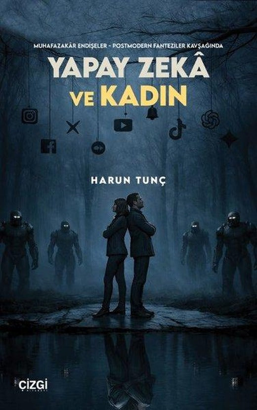 Yapay Zeka ve Kadın - Muhafazakar Endişeler Postmodern Fanteziler Kavşağında | Çizgi Kitabevi (İnce Kapak)
