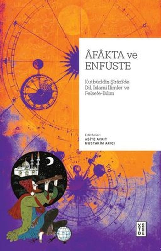 Afakta ve Enfüste: Kutbuddin Şirazi'de Dil İslami İlimler ve Felsefe - Bilim | Ketebe