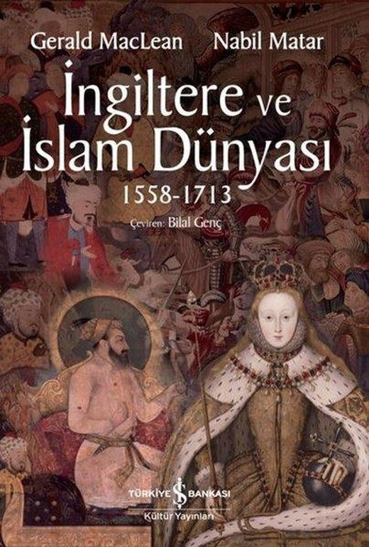 İngiltere ve İslam Dünyası 1558 - 1713 | İş Bankası Kültür Yayınları (İnce Kapak)