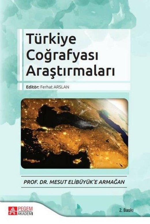 Türkiye Coğrafyası Araştırmaları - Prof. Dr. Mesut Elibüyüke Armağan | Pegem Akademi Yayıncılık (İnce Kapak)