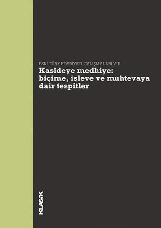 Kasidiye Medhiye: Biçime İşleve ve Muhtevaya Dair Tespitler | Klasik Yayınları - Eski Türk Edebiyatı Çalışmaları Dizisi (İnce Kapak)