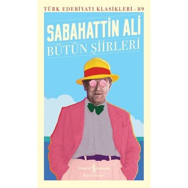 Sabahattin Ali - Bütün Şiirleri - Türk Edebiyatı Klasikleri 89 | İş Bankası Kültür Yayınları (İnce Kapak)
