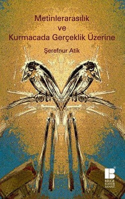 Metinlerarasılık ve Kurmacada Gerçeklik Üzerine | Bilge Kültür Sanat