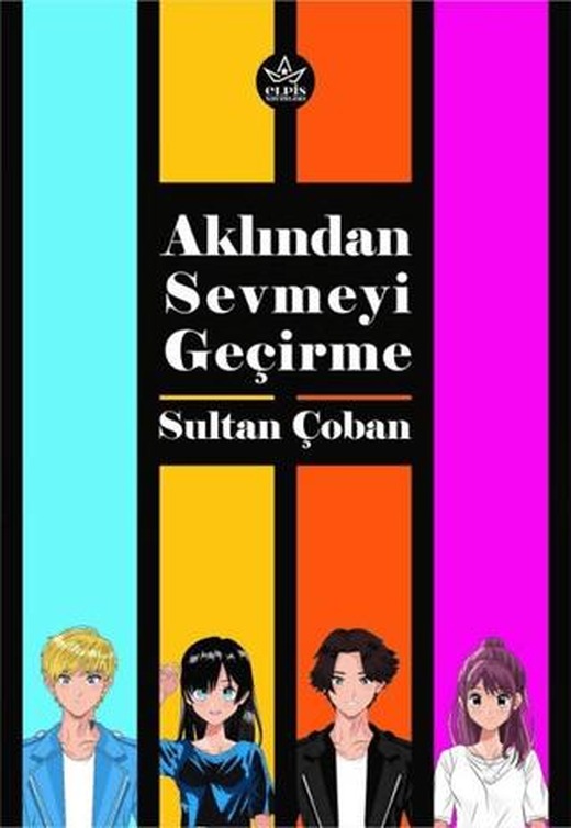 Aklından Sevmeyi Geçirme | Elpis Yayınları (Ciltsiz)