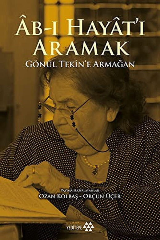 Ab-ı Hayat'ı Aramak-Gönül Tekin'e Armağan | Yeditepe Yayınevi