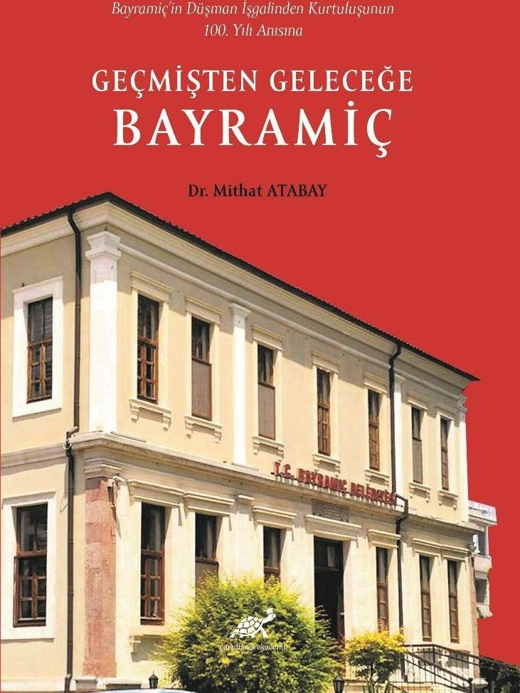 Bayramiç’in Düşman İşgalinden Kurtuluşunun 100. Yılı Anısına Geçmişten Geleceğe Bayramiç | Paradigma Akademi Yayınları (Ciltsiz)