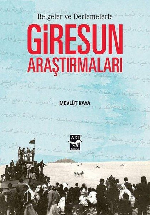 Belgeler ve Derlemelerle Giresun Araştırmaları | Arı Sanat Yayınevi (İnce Kapak)