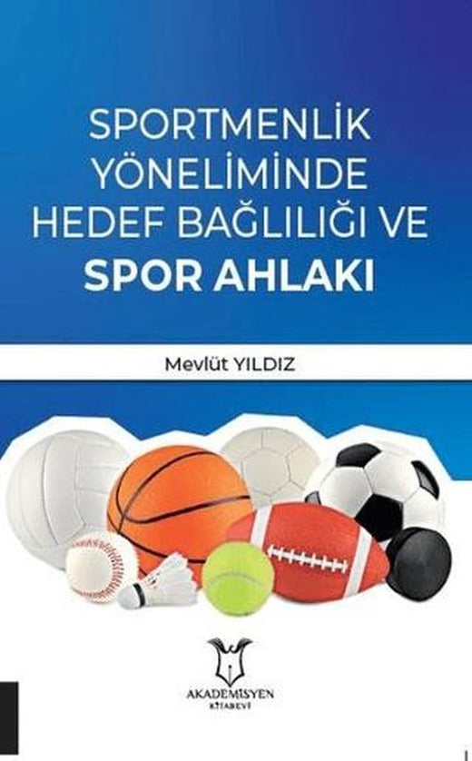 Sportmenlik Yöneliminde Hedef Bağlılığı ve Spor Ahlakı | Akademisyen Kitabevi (Ciltsiz)