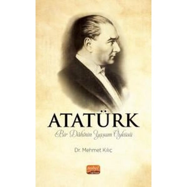 Atatürk - Bir Dahinin Yaşam Öyküsü | Nobel Bilimsel Eserler (İnce Kapak)