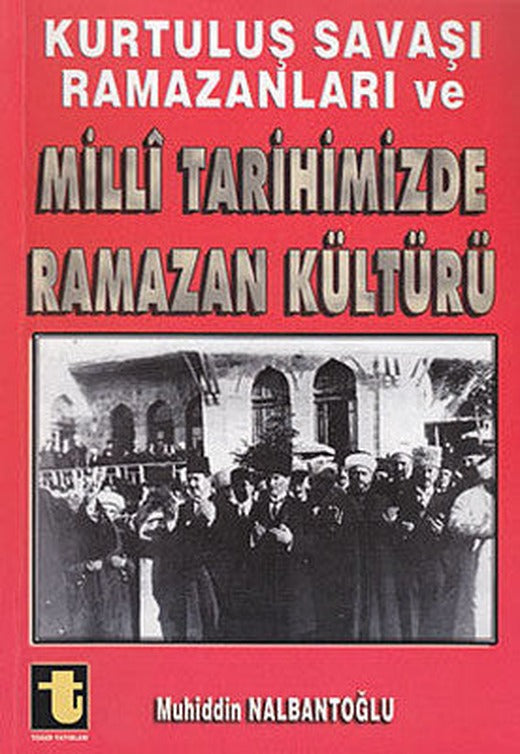 Kurtuluş Savaşı Ramazanları ve Milli Tarihimizde Ramazan Kültürü | Toker Yayınları