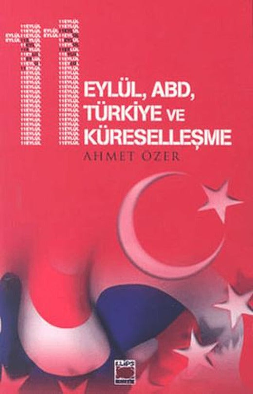 11 Eylül, ABD, Türkiye ve Küreselleşme | Elips Kitap (Ciltsiz)
