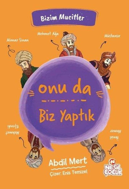 Onu da Biz Yaptık - Bizim Mucitler | Nesil Çocuk Yayınları (İnce Kapak)