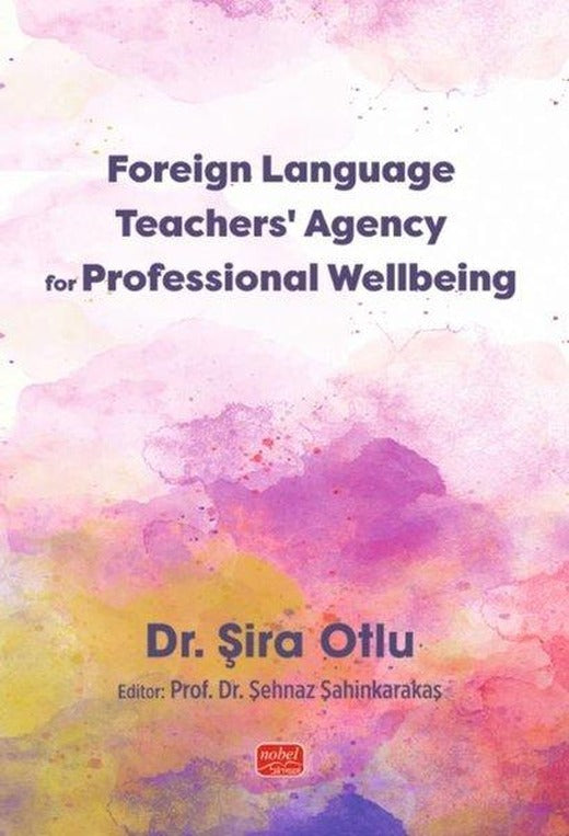 Foreign Language Teachers’ Agency for Professional Wellbeing | Nobel Bilimsel Eserler (İnce Kapak)
