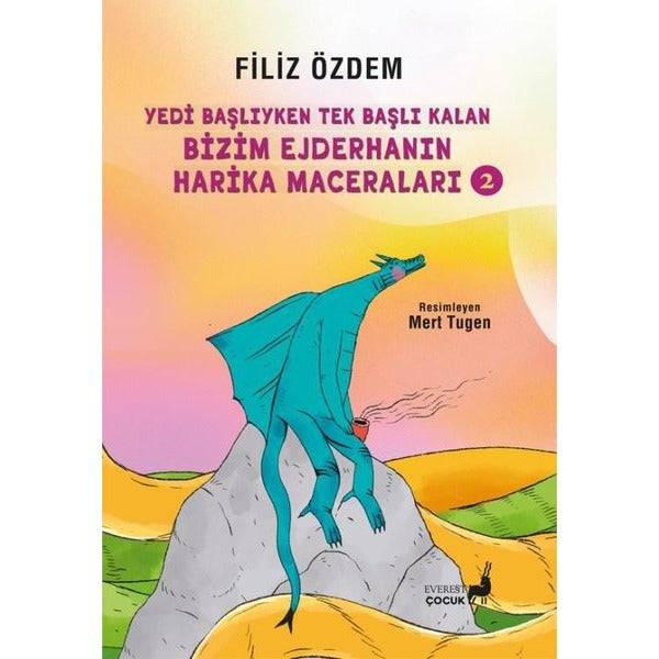 Yedi Başlıyken Tek Başlı Kalan Bizim Ejderhanın Harika Maceraları 2 | Everest Yayınları (İnce Kapak)