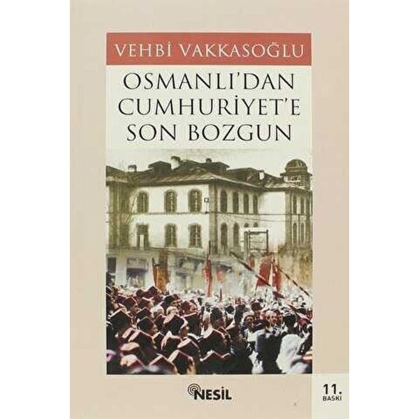 Osmanlı’dan Cumhuriyet’e Son Bozgun | Nesil Yayınları (Ciltsiz)