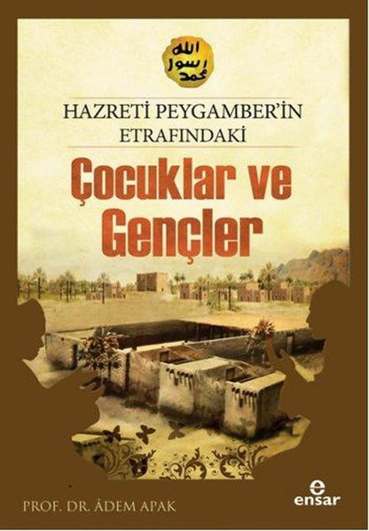 Hazreti Peygamberimizin Etrafındaki Çocuklar ve Gençler | Ensar Neşriyat (İnce Kapak)