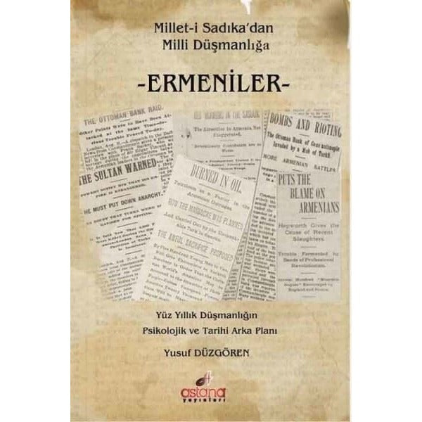 Millet-i Sadıkadan Milli Düşmanlığa Ermeniler | Astana Yayınları (Ciltsiz)