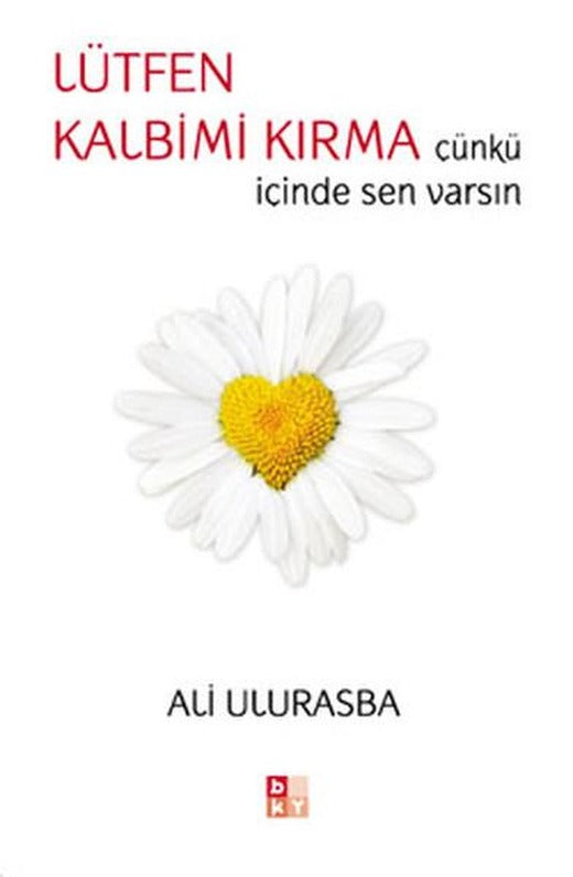 Lütfen Kalbimi Kırma Çünkü İçinde Sen Varsın | Babıali Kültür - BKY (e-Kitap)
