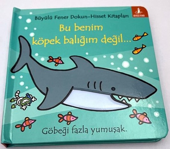 Bu Benim Köpek Balığım Değil  Dokun-Hisset Kitapları | Büyülü Fener (Ciltli )