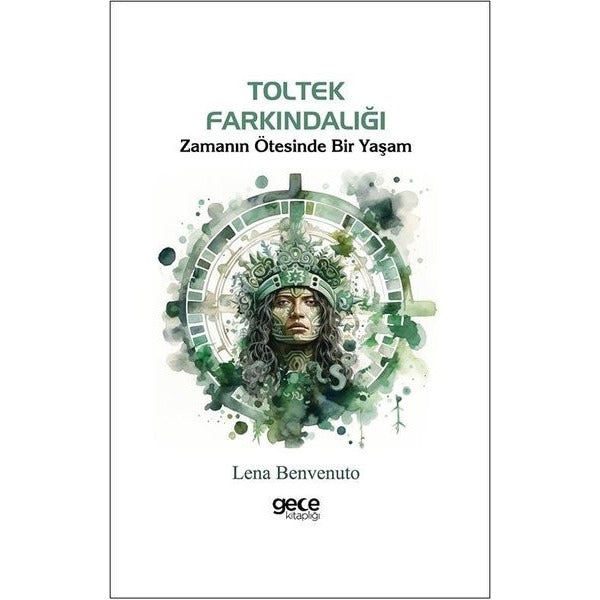 Toltek Farkındalığı - Zamanın Ötesinde Bir Yaşam | Gece Kitaplığı (İnce Kapak)