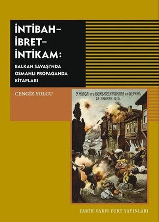 İntibah-İbret-İntikam: Balkan Savaşı'nda Osmanlı Propaganda Kitapları | Tarih Vakfı Yurt Yayınları