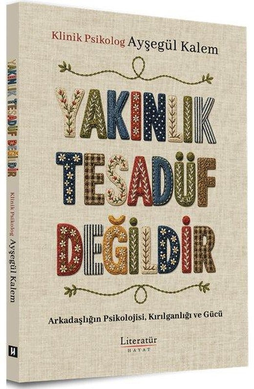 Yakınlık Tesadüf Değildir - Arkadaşlığın Psikolojisi Kırılganlığı ve Gücü | Literatür Hayat (İnce Kapak)